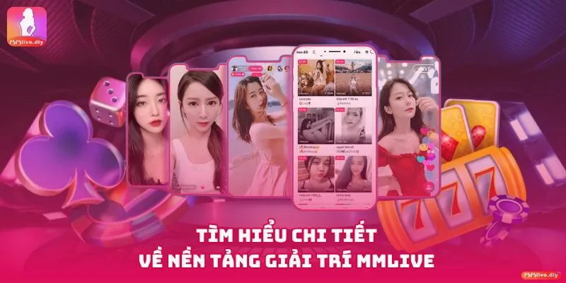 Tìm hiểu về ứng dụng MMLive giải trí