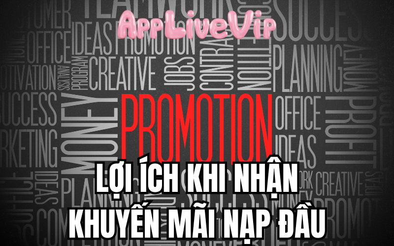 Lợi Ích Khi Tham Gia Khuyến Mãi Nạp Đầu Tại MMLive